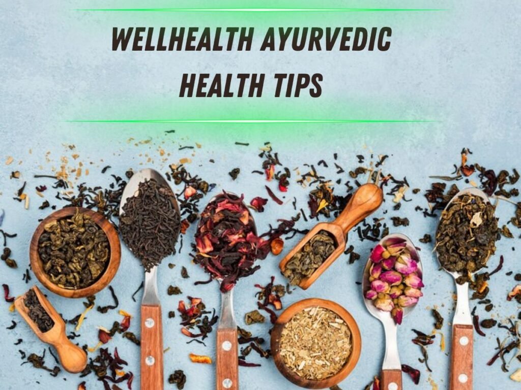 Wellhealth Ayurvedic Health Tips To Incorporate Prosperity