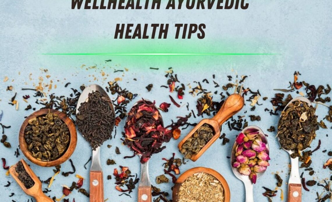 Wellhealth Ayurvedic Health Tips To Incorporate Prosperity