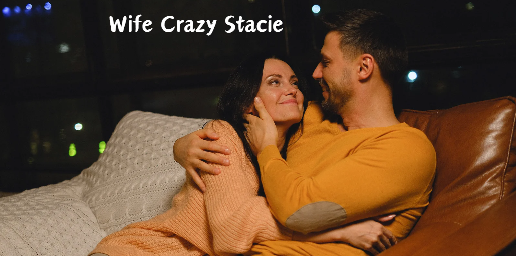 wife crazy stacie